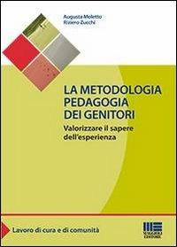 La metodologia pedagogia dei genitori - Augusta Moletto, Riziero Zucchi - Libro Maggioli Editore 2013, Sociale & sanità | Libraccio.it