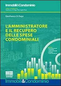 L' amministratore e il recupero delle spese condominiali. Con CD-ROM - Gianfranco Di Rago - Libro Maggioli Editore 2013, Immobili & Condominio | Libraccio.it