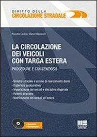La circolazione dei veicoli con targa estera. Procedure e contenzioso. Con CD-ROM - Rossella Laviola, Marco Massavelli - Libro Maggioli Editore 2013, Diritto della circolazione stradale | Libraccio.it