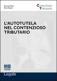 L' autotutela nel contenzioso tributario - Maurizio Villani, Paola Rizzelli - Libro Maggioli Editore 2013, Legale. Contenzioso tributario | Libraccio.it