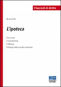 L' ipoteca - Bruno Cirillo - Libro Maggioli Editore 2013, I fascicoli del diritto | Libraccio.it