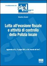 Lotta all'evasione fiscale e attività di controllo della polizia locale - Giustino Goduti - Libro Maggioli Editore 2013, Scuola di polizia | Libraccio.it