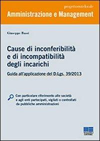 Cause di inconferibilità e di incompatibilità degli incarichi - Giuseppe Bassi - Libro Maggioli Editore 2013, Progetto ente locale | Libraccio.it