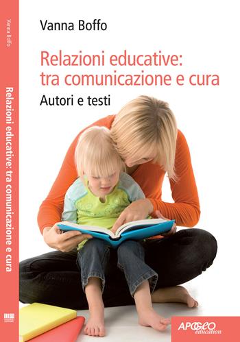 Relazioni educative: tra comunicazione e cura - Vanna Boffo - Libro Apogeo Education 2011, PerCorsi di studio | Libraccio.it