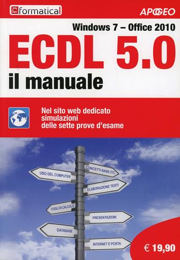 ECDL 5.0. Il manuale. Windows 7 Office 2010  - Libro Apogeo Education 2013, ECDL | Libraccio.it