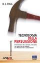 Tecnologia della persuasione - B. J. Fogg - Libro Apogeo Education 2005, Saggi | Libraccio.it