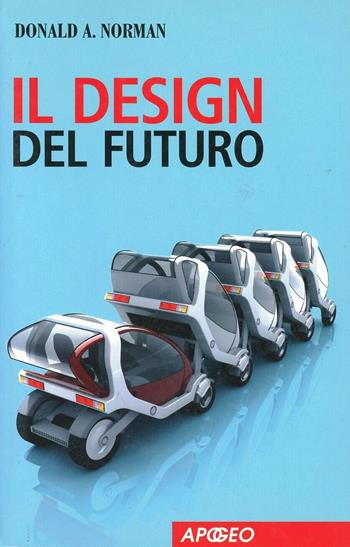 Il design del futuro - Donald A. Norman - Libro Apogeo Education 2008, Saggi | Libraccio.it