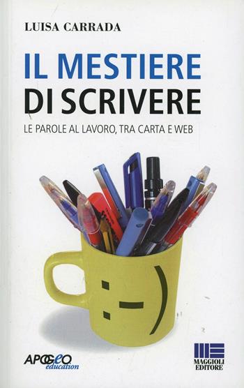 Il mestiere di scrivere. Le parole al lavoro, tra carta e web - Luisa Carrada - Libro Apogeo Education 2008, Saggi | Libraccio.it