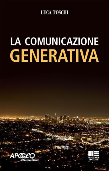 La comunicazione generativa - Luca Toschi - Libro Apogeo Education 2011, Saggi | Libraccio.it