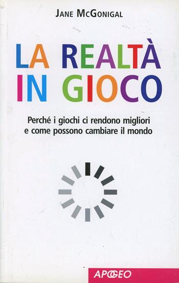La realtà in gioco - Jane McGonigal - Libro Apogeo Education 2011, Saggi | Libraccio.it