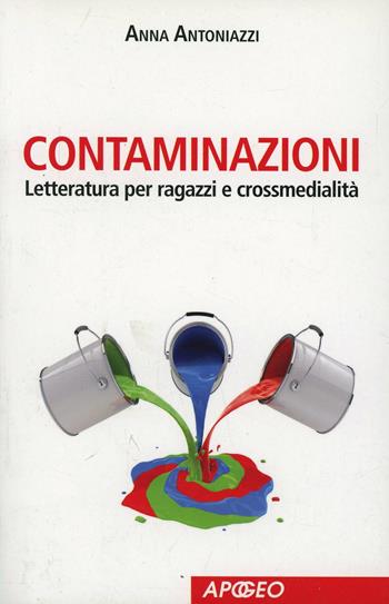 Contaminazioni. Letteratura per ragazzi e crossmedialità - Anna Antoniazzi - Libro Apogeo Education 2012, Saggi | Libraccio.it