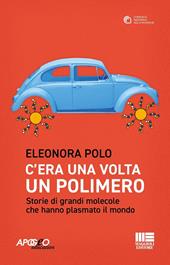 C'era una volta un polimero. Storie di grandi molecole che hanno plasmato il mondo