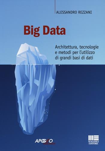 Big data. Architettura, tecnologie e metodi per l'utilizzo di grandi basi di dati - Alessandro Rezzani - Libro Apogeo Education 2013, PerCorsi di studio | Libraccio.it