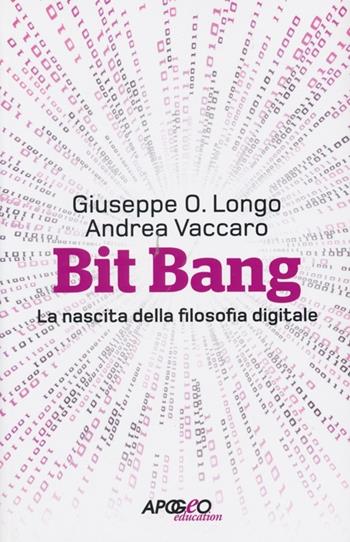 Bit Bang. La nascita della filosofia digitale - Giuseppe O. Longo, Andrea Vaccaro - Libro Apogeo Education 2013 | Libraccio.it