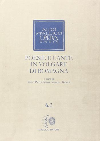 Opera omnia. Vol. 6\2: Poesie e cante in volgare di Romagna. - Aldo Spallicci - Libro Maggioli Editore 1992 | Libraccio.it