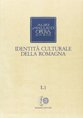 Opera omnia. Vol. 1\1: Identità culturale della Romagna. - Aldo Spallicci - Libro Maggioli Editore 1988 | Libraccio.it