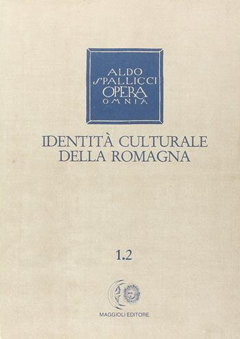 Opera omnia. Vol. 1\2: Identità culturale della Romagna. - Aldo Spallicci - Libro Maggioli Editore 1989 | Libraccio.it
