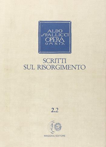 Opera omnia. Vol. 2\2: Scritti sul Risorgimento. - Aldo Spallicci - Libro Maggioli Editore 1989 | Libraccio.it