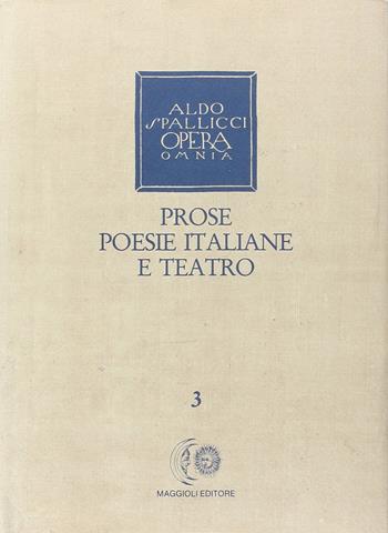 Opera omnia. Vol. 3: Prose, poesie italiane e teatro. - Aldo Spallicci - Libro Maggioli Editore 1989 | Libraccio.it
