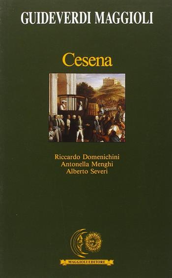 Cesena - Riccardo Domenichini, Antonella Menghi, Alberto Severi - Libro Maggioli Editore 1991, Guide verdi | Libraccio.it