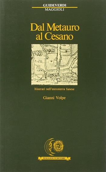Dal Metauro al Cesano. Itinerari nell'entroterra fanese - Gianni Volpe - Libro Maggioli Editore 1989, Guide verdi | Libraccio.it