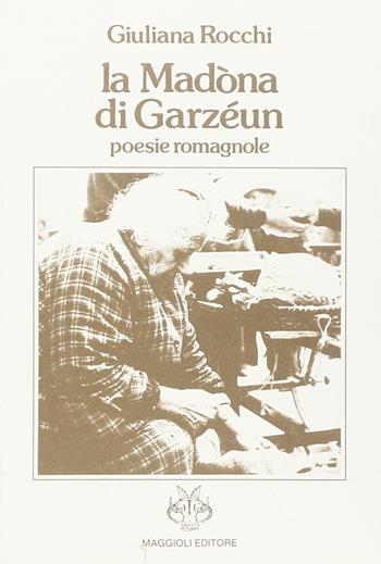 La Madona di garzéeun. Poesie romagnole - Giuliana Rocchi - Libro Maggioli Editore 1986 | Libraccio.it
