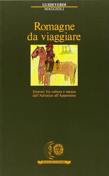 Romagne da viaggiare. Itinerari fra cultura e natura dall'Adriatico all'Appennino  - Libro Maggioli Editore 1988, Guide verdi | Libraccio.it