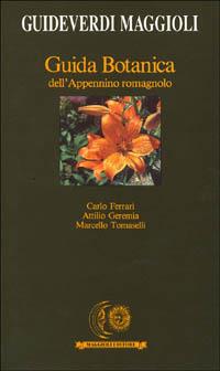 Guida botanica dell'Appennino romagnolo - Carlo Ferrari, Attilio Geremia, Marcello Tomaselli - Libro Maggioli Editore 1988, Guide verdi | Libraccio.it