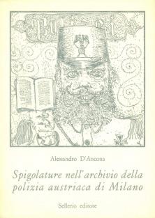 Spigolature nell'archivio della polizia austriaca di Milano - Alessandro D'Ancona - Libro Sellerio Editore Palermo 1977, La civiltà perfezionata | Libraccio.it