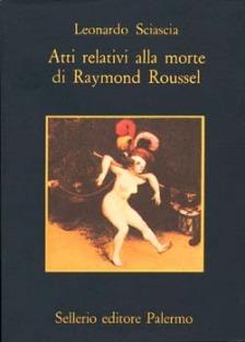 Atti relativi alla morte di Raymond Roussel - Leonardo Sciascia - Libro Sellerio Editore Palermo 1971, La memoria | Libraccio.it