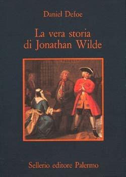 La vera storia di Jonathan Wild - Daniel Defoe - Libro Sellerio Editore Palermo 1980, La memoria | Libraccio.it