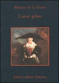 L' amor geloso - M. Madeleine La Fayette - Libro Sellerio Editore Palermo 1980, La memoria | Libraccio.it