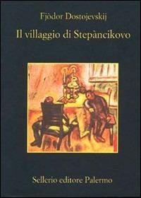 Il villaggio di Stepàncikovo - Fëdor Dostoevskij - Libro Sellerio Editore Palermo 1981, La memoria | Libraccio.it