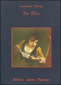 Per Eliza. Diario e lettere - Laurence Sterne - Libro Sellerio Editore Palermo 1981, La memoria | Libraccio.it