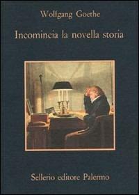 Incomincia la novella storia - Johann Wolfgang Goethe - Libro Sellerio Editore Palermo 1981, La memoria | Libraccio.it