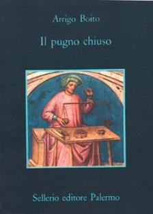 Il pugno chiuso - Arrigo Boito - Libro Sellerio Editore Palermo 1981, La memoria | Libraccio.it