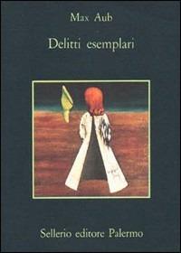 Delitti esemplari - Max Aub - Libro Sellerio Editore Palermo 1981, La memoria | Libraccio.it