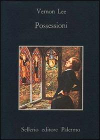 Possessioni. Tre storie improbabili - Vernon Lee - Libro Sellerio Editore Palermo 1982, La memoria | Libraccio.it