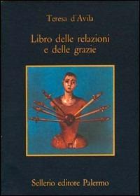 Libro delle relazioni e delle grazie - Teresa d'Avila (santa) - Libro Sellerio Editore Palermo 1982, La memoria | Libraccio.it