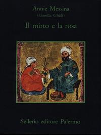 Il mirto e la rosa - Gamîla Ghâli - Libro Sellerio Editore Palermo 1982, La memoria | Libraccio.it