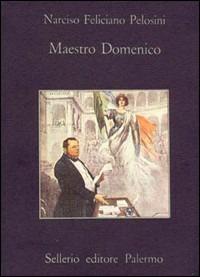 Maestro Domenico - Narciso Feliciano Pelosini - Libro Sellerio Editore Palermo 1982, La memoria | Libraccio.it