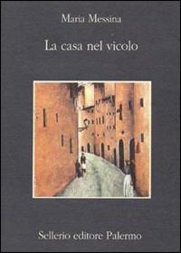 La casa nel vicolo - Maria Messina - Libro Sellerio Editore Palermo 1999, La memoria | Libraccio.it