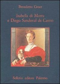 Isabella di Morra e Diego Sandoval De Castro - Benedetto Croce - Libro Sellerio Editore Palermo 1983, La memoria | Libraccio.it