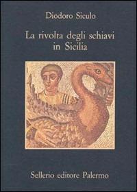 La rivolta degli schiavi in Sicilia - Diodoro Siculo - Libro Sellerio Editore Palermo 1983, La memoria | Libraccio.it