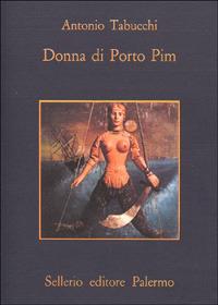 Donna di Porto Pim - Antonio Tabucchi - Libro Sellerio Editore Palermo 1983, La memoria | Libraccio.it