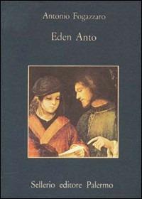 Eden Anto - Antonio Fogazzaro - Libro Sellerio Editore Palermo 1983, La memoria | Libraccio.it
