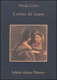 L' artista del toupet - Nikolaj Leskov - Libro Sellerio Editore Palermo 1983, La memoria | Libraccio.it