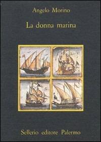 La donna marina - Angelo Morino - Libro Sellerio Editore Palermo 1984, La memoria | Libraccio.it