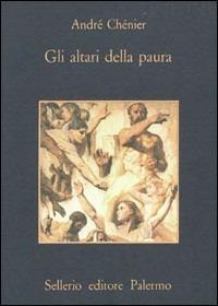 Gli altari della paura - André Chenier - Libro Sellerio Editore Palermo 1984, La memoria | Libraccio.it