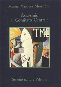 Assassinio al Comitato Centrale - Manuel Vázquez Montalbán - Libro Sellerio Editore Palermo 1984, La memoria | Libraccio.it